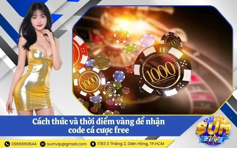 Cách thức và thời điểm vàng để nhận code cá cược free