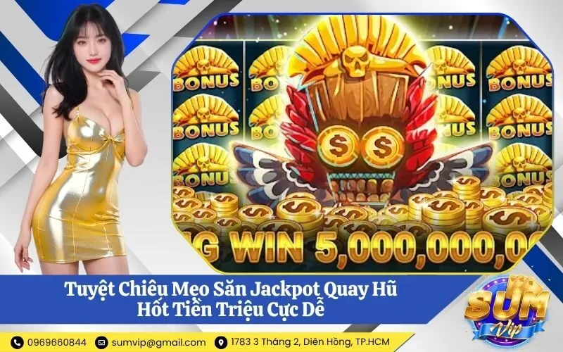 Mẹo Săn Jackpot Quay Hũ