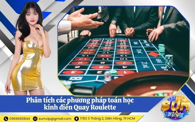 Phân tích các phương pháp toán học kinh điển Quay Roulette