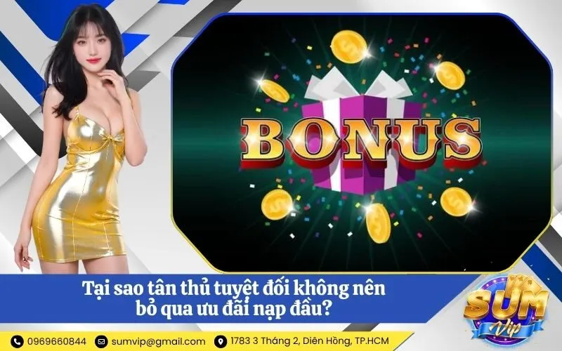Tại sao tân thủ tuyệt đối không nên bỏ qua ưu đãi nạp đầu