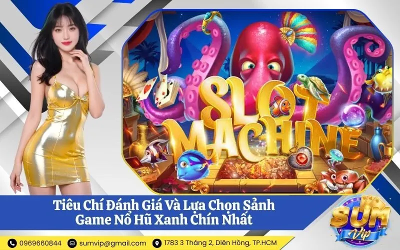 Tiêu Chí Đánh Giá Và Lựa Chọn Sảnh Game Nổ Hũ Xanh Chín Nhất